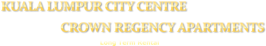 Kuala Lumpur City Centre (KLCC) Crown Regency Apartments, Long Term Rental